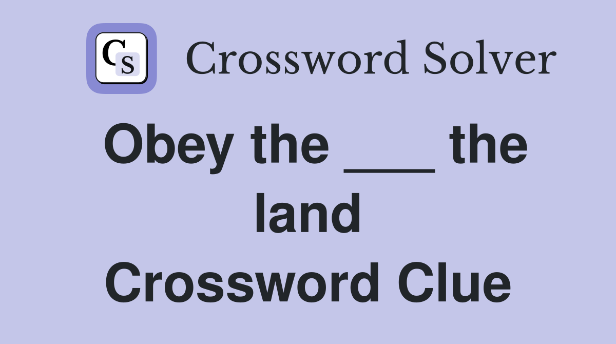 Obey the ___ the land Crossword Clue