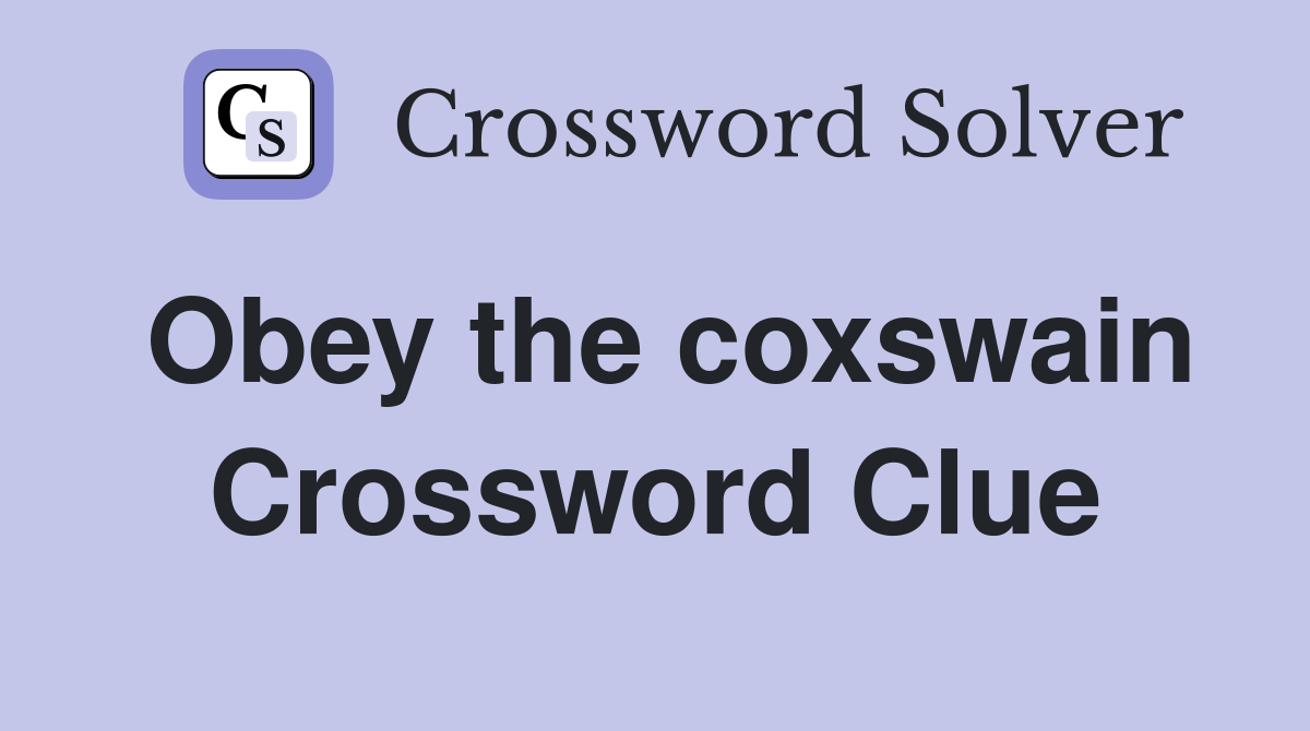 Obey the coxswain Crossword Clue