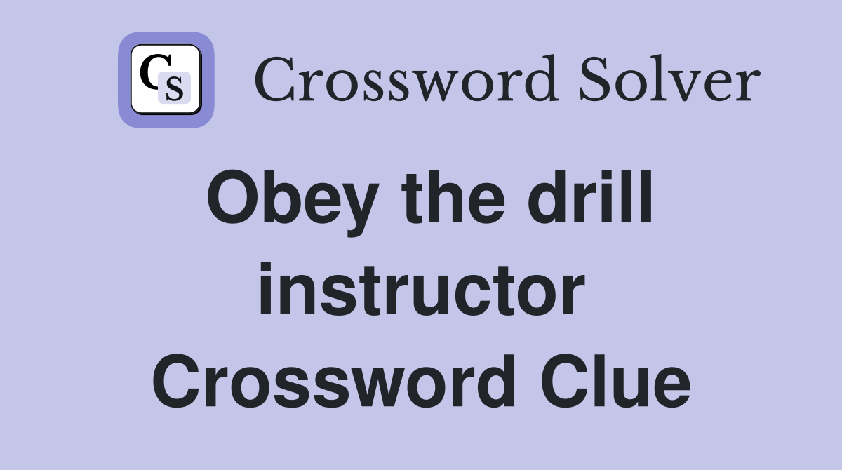 Obey the drill instructor Crossword Clue