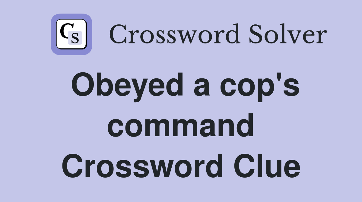 Obeyed a cop's command Crossword Clue