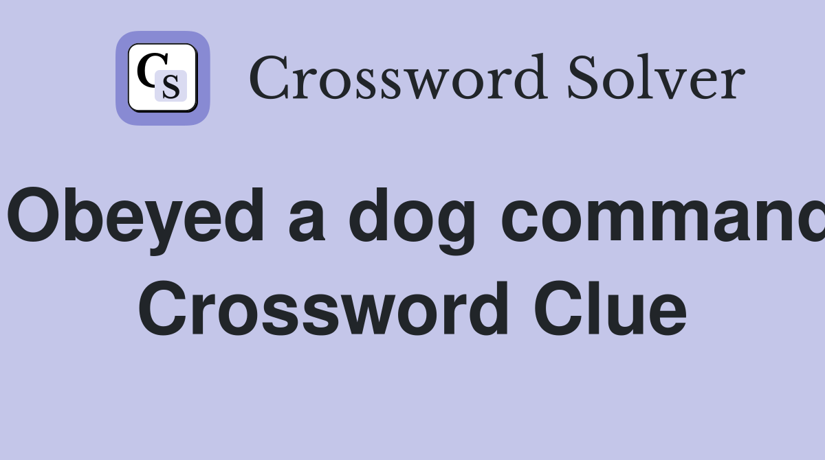 Obeyed a dog command Crossword Clue