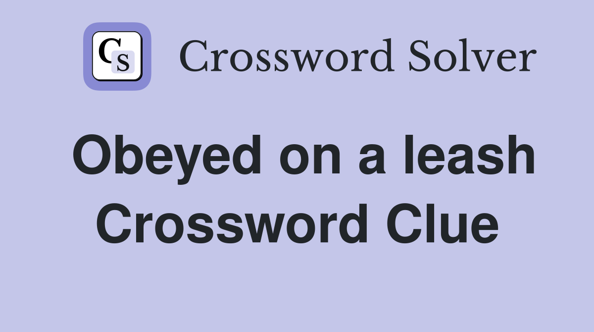 Obeyed on a leash Crossword Clue