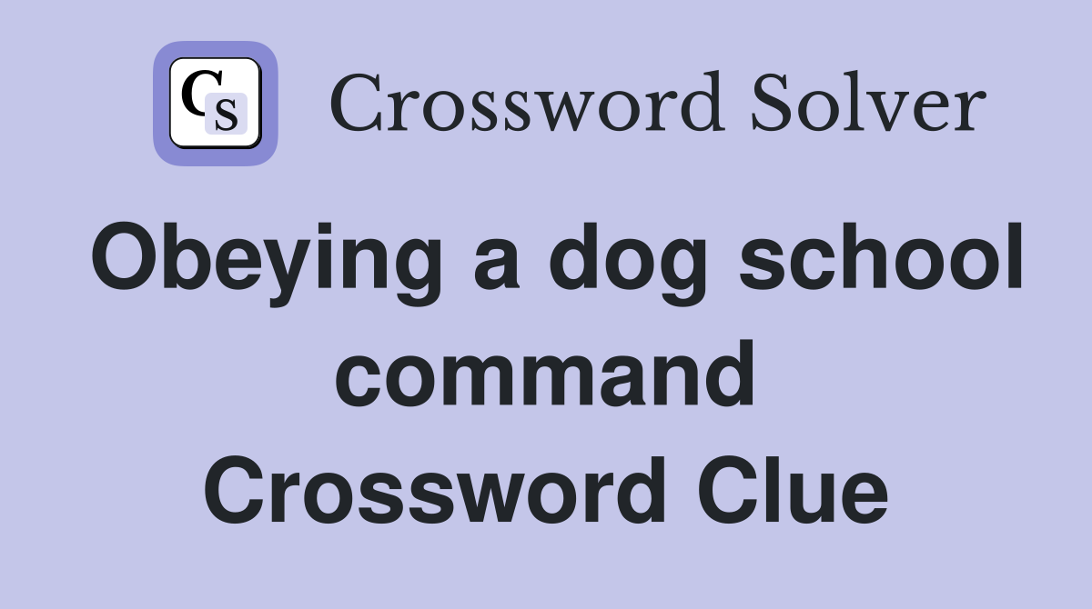 Obeying a dog school command Crossword Clue