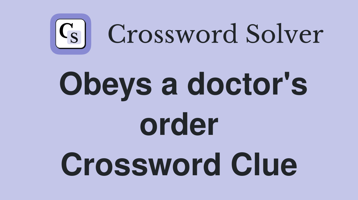 Obeys a doctor's order Crossword Clue