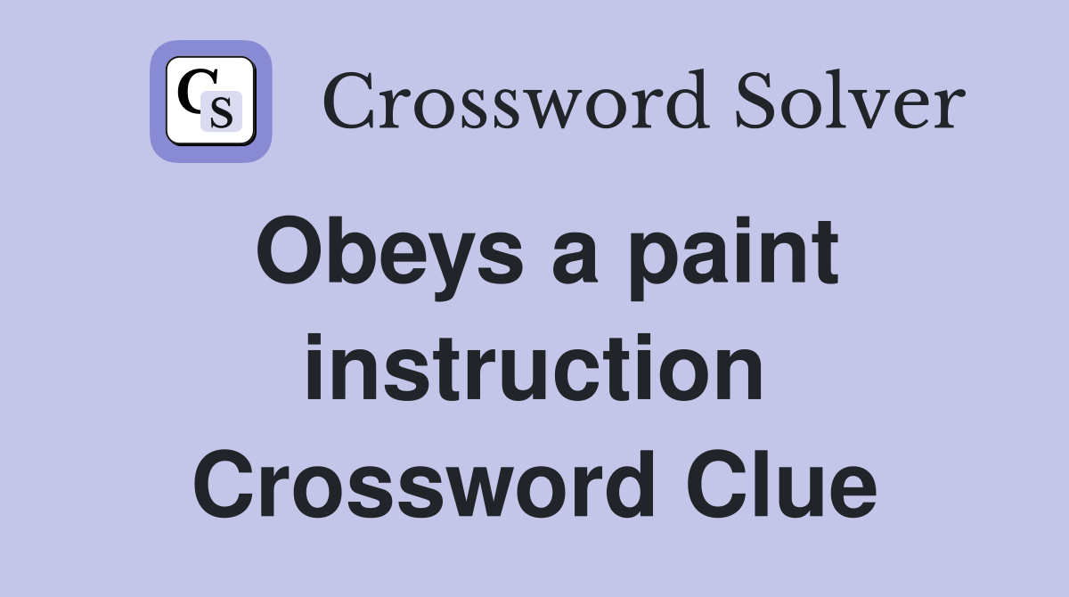 Obeys a paint instruction Crossword Clue