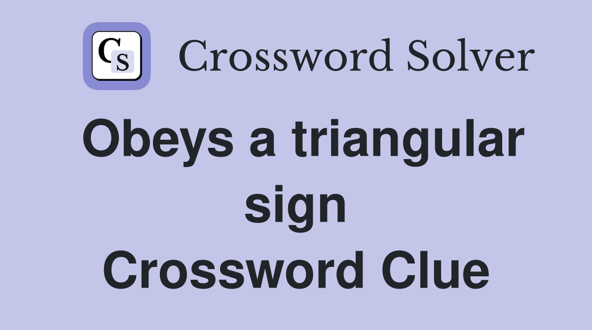 Obeys a triangular sign Crossword Clue