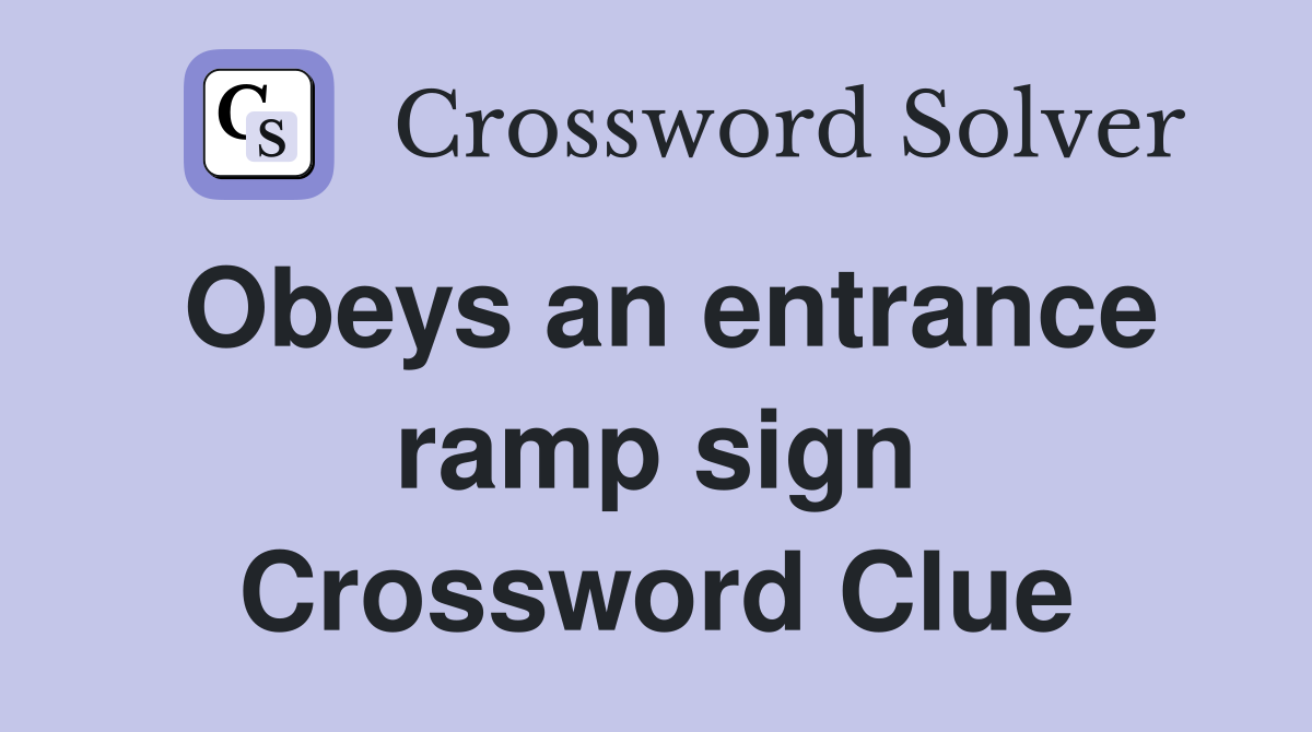 Obeys an entrance ramp sign Crossword Clue