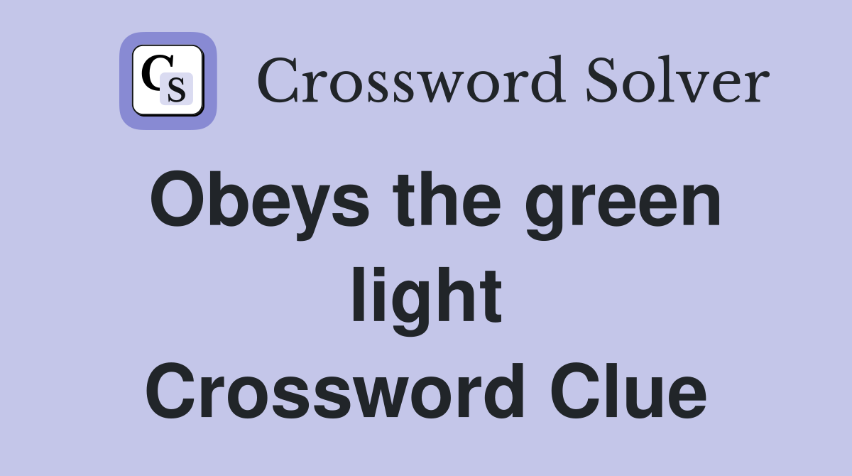 Obeys the green light Crossword Clue