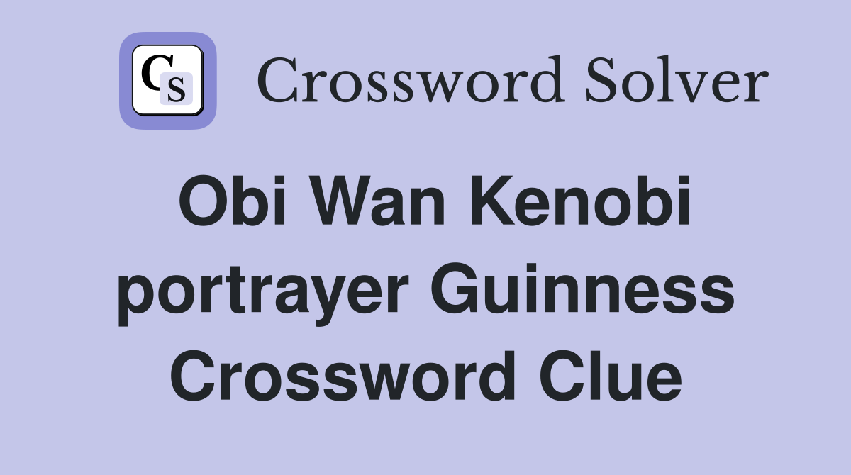 Obi Wan Kenobi portrayer Guinness Crossword Clue