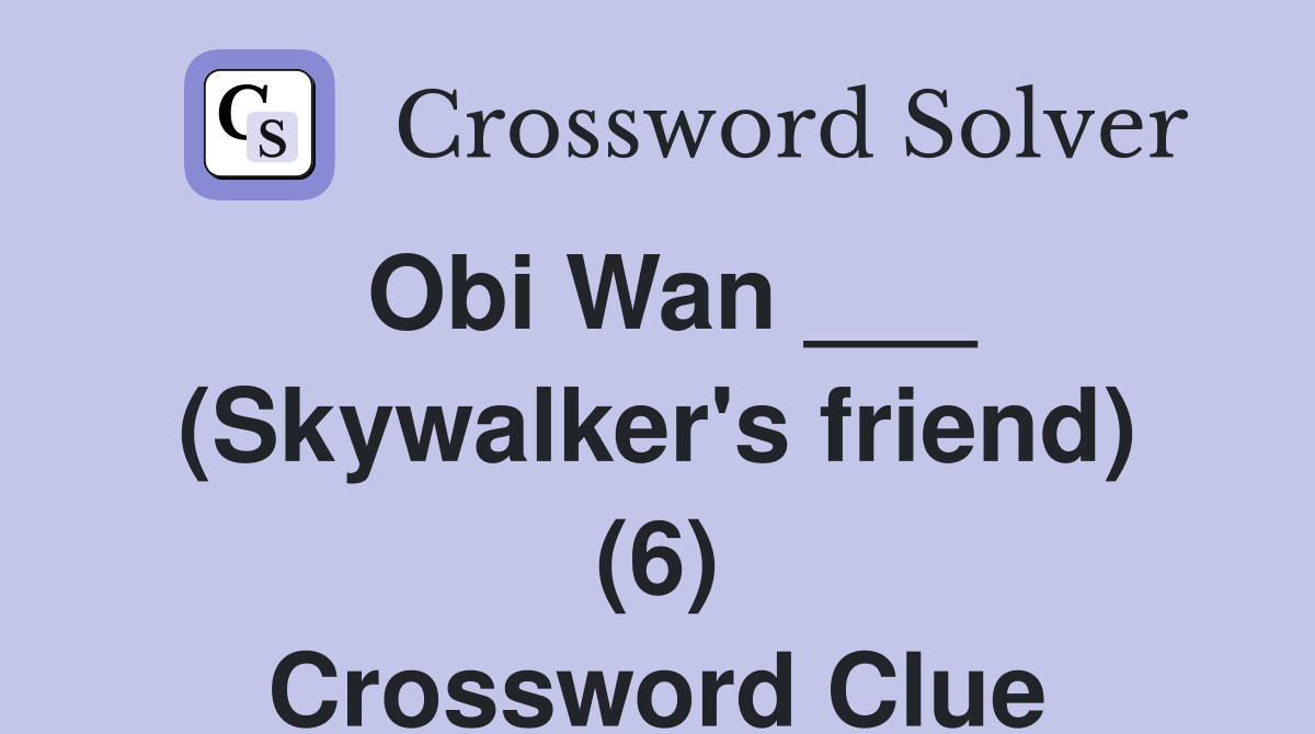 Obi Wan ___ (Skywalker's friend) (6) Crossword Clue