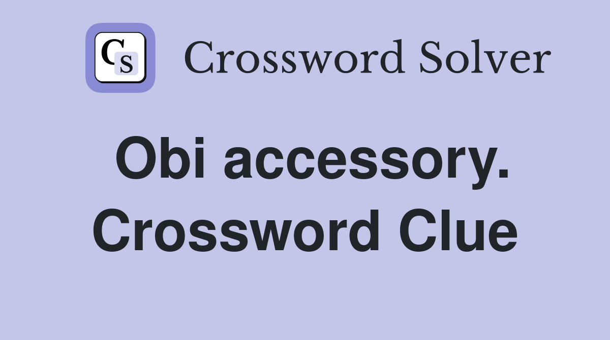 Obi accessory. Crossword Clue