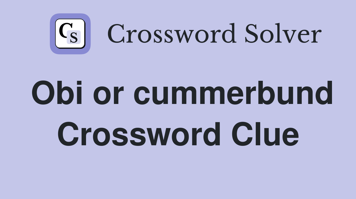 Obi or cummerbund Crossword Clue