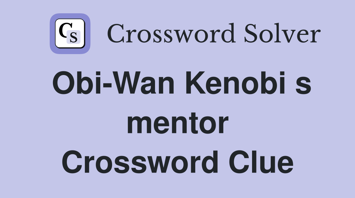 Obi-Wan Kenobi s mentor Crossword Clue