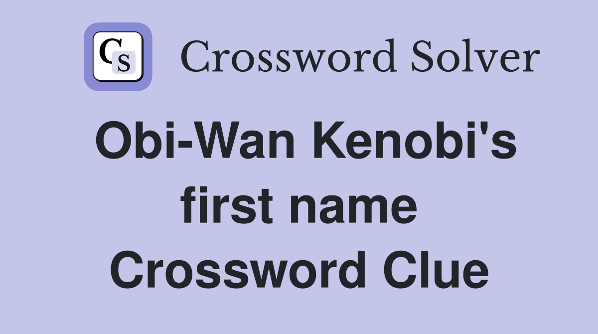 Obi-Wan Kenobi's first name Crossword Clue
