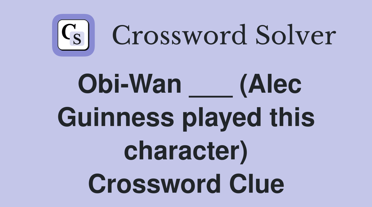 Obi-Wan ___ (Alec Guinness played this character) Crossword Clue