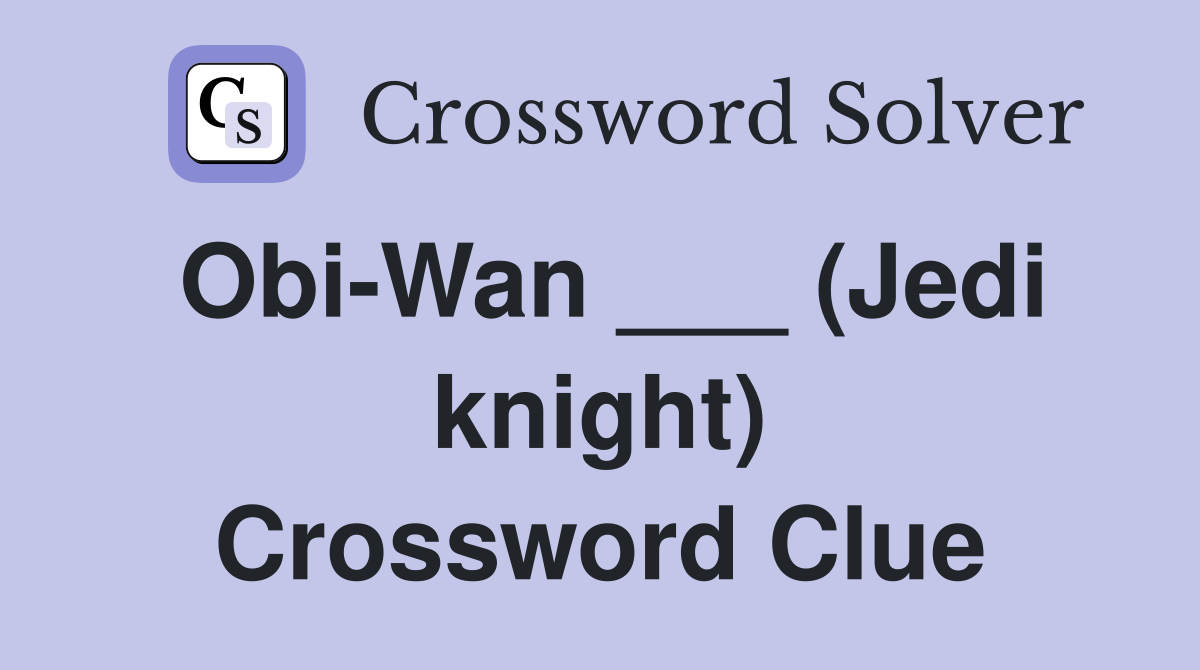 Obi-Wan ___ (Jedi knight) Crossword Clue