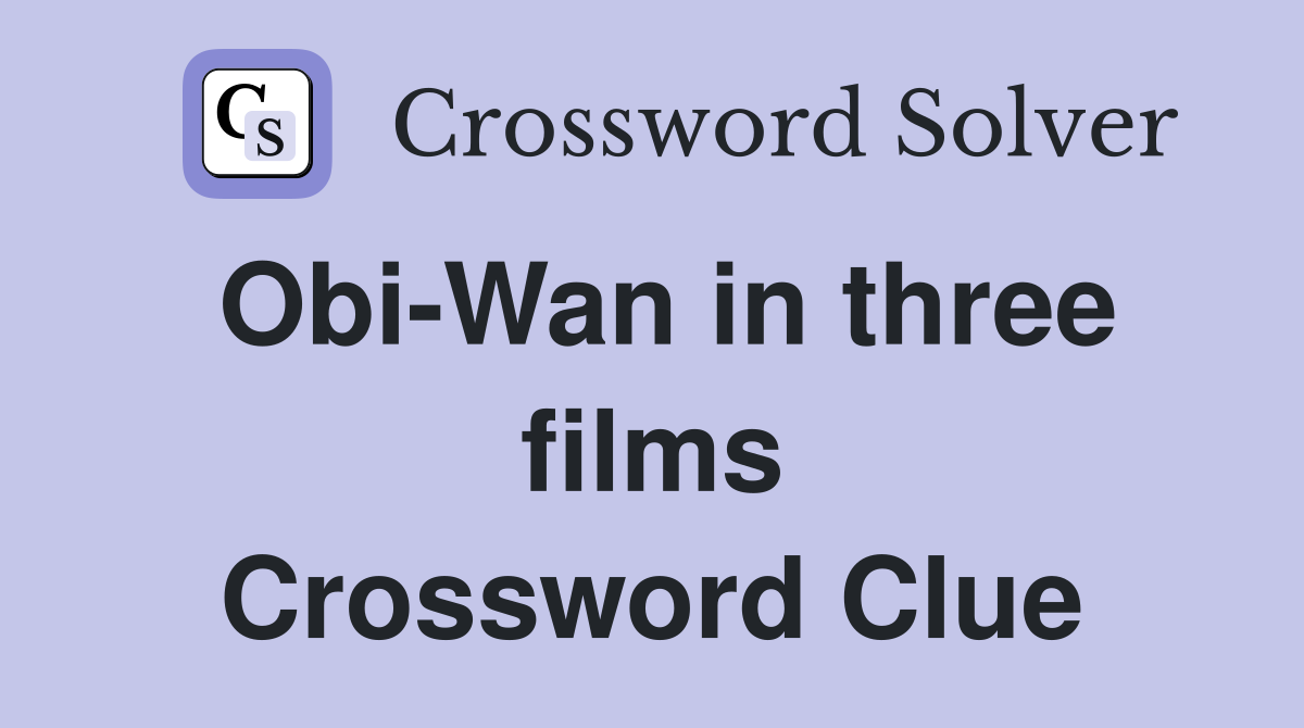Obi-Wan in three films Crossword Clue