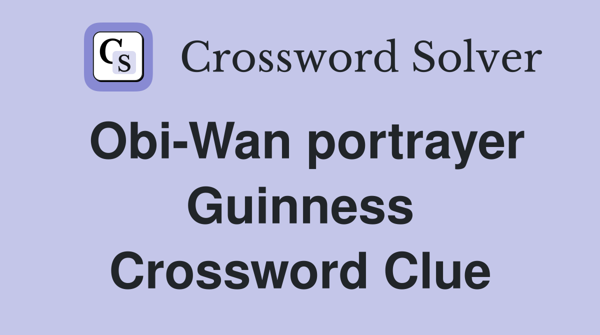 Obi-Wan portrayer Guinness Crossword Clue
