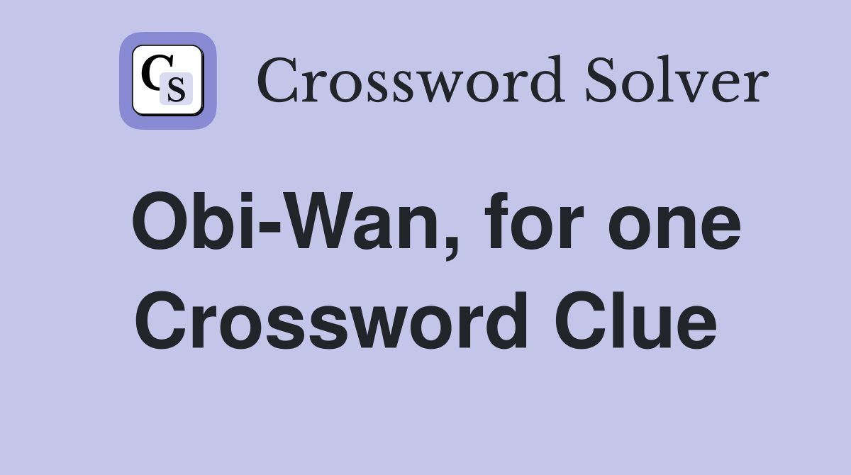 Obi-Wan, for one Crossword Clue