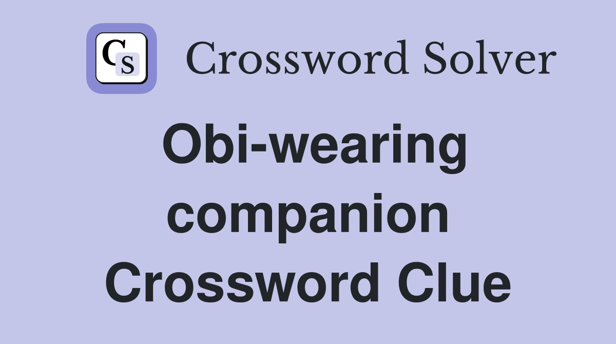 Obi-wearing companion Crossword Clue