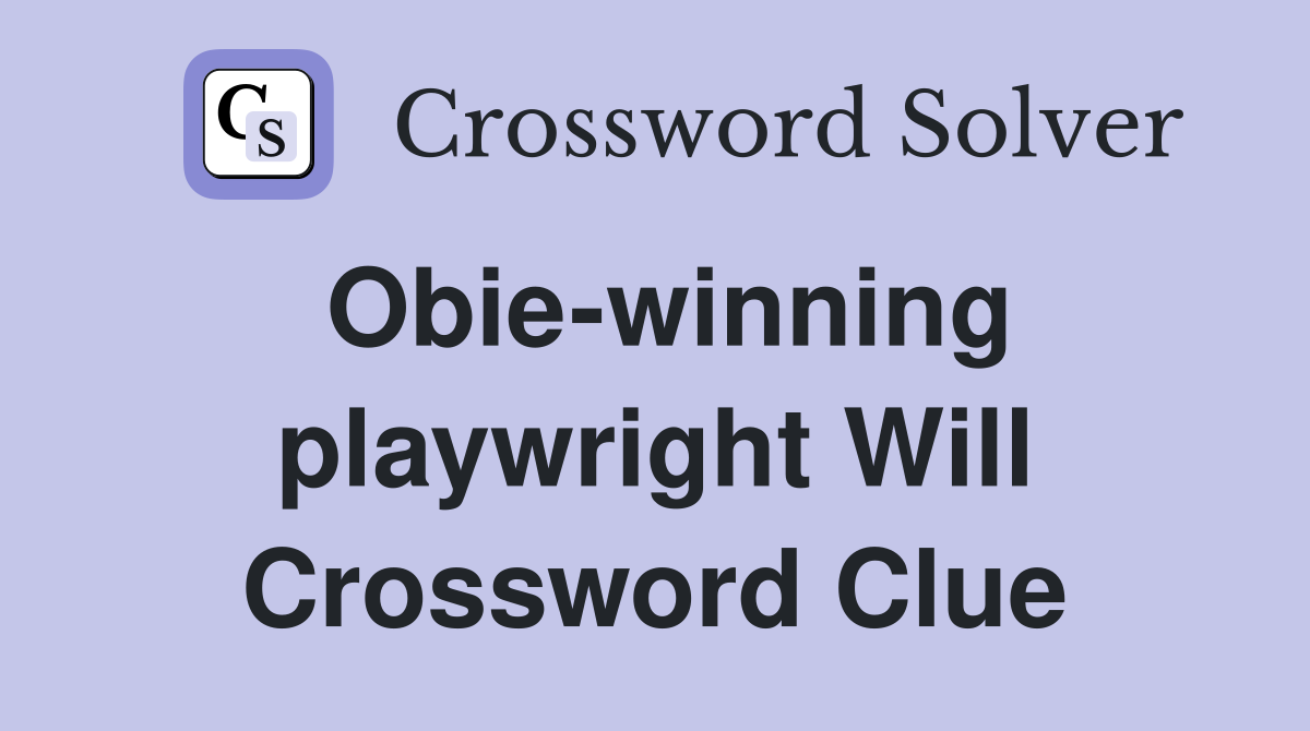 Obie-winning playwright Will Crossword Clue