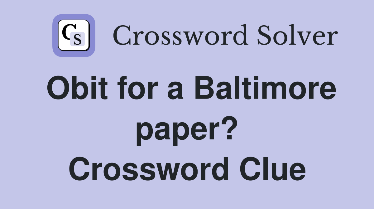 Obit for a Baltimore paper? Crossword Clue