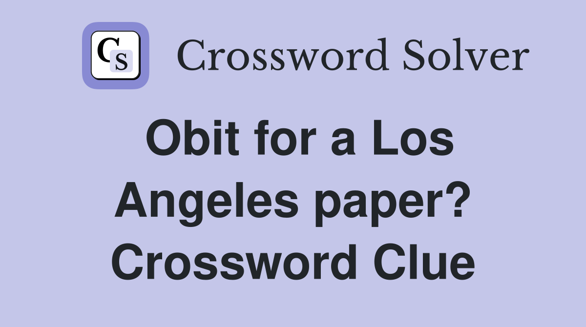Obit for a Los Angeles paper? Crossword Clue