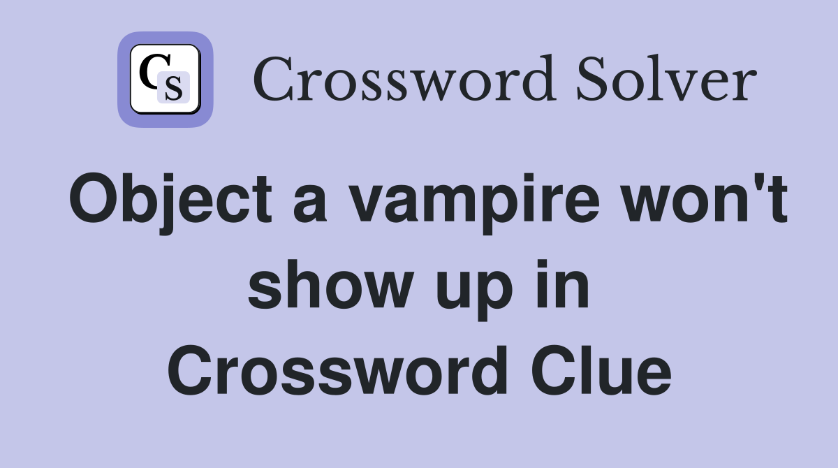 Object a vampire won't show up in Crossword Clue