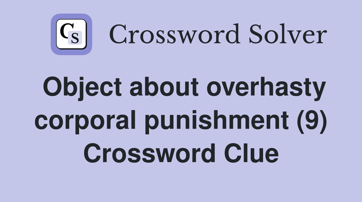 Object about overhasty corporal punishment (9) Crossword Clue