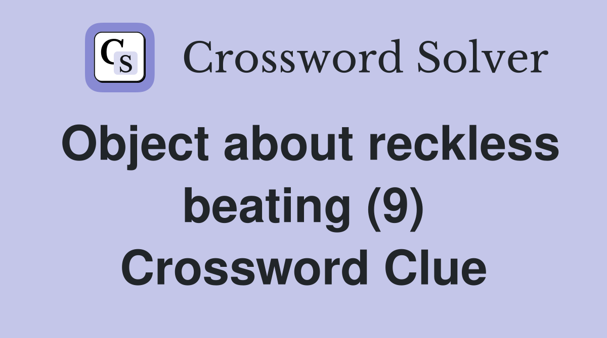 Object about reckless beating (9) Crossword Clue