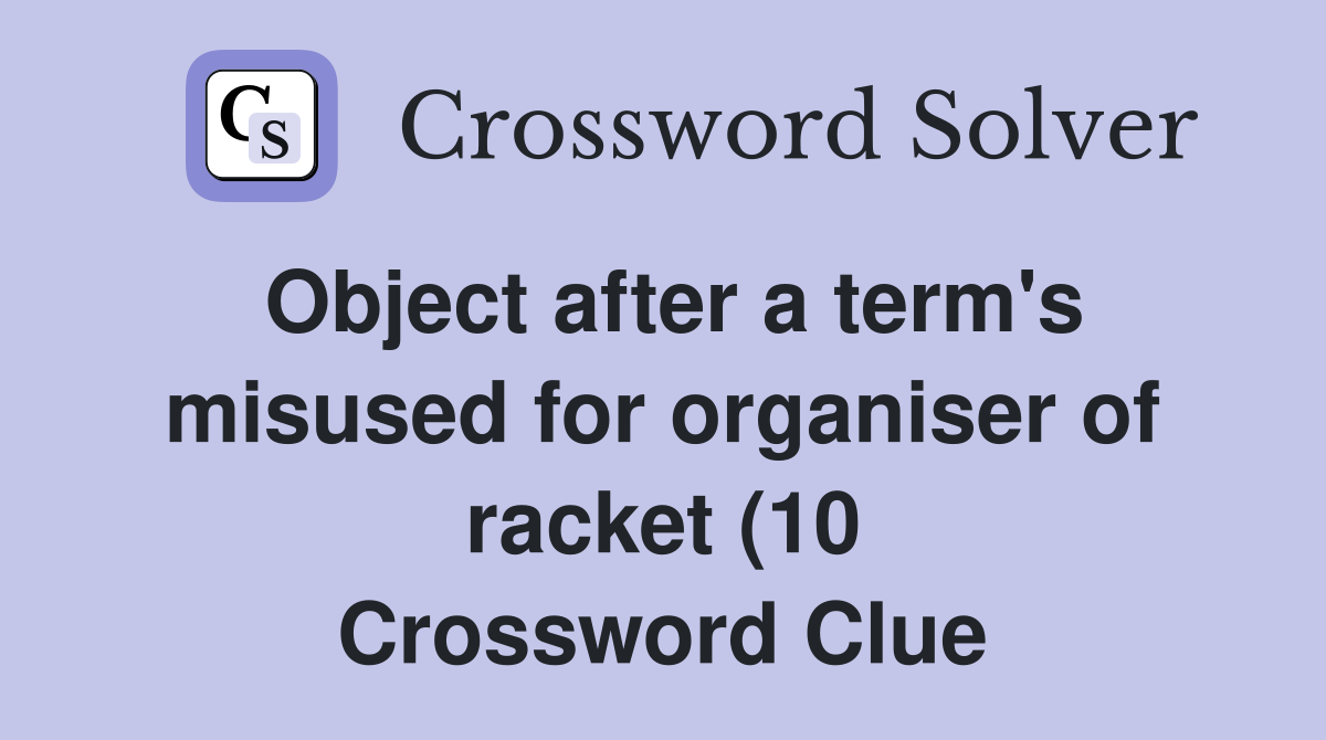 Object after a term #39 s misused for organiser of racket (10) Crossword Object after a term #39 s misused for organiser of racket (10) Crossword