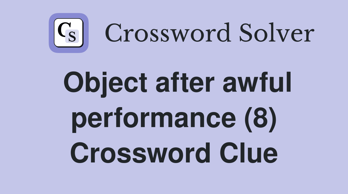 Object after awful performance (8) Crossword Clue