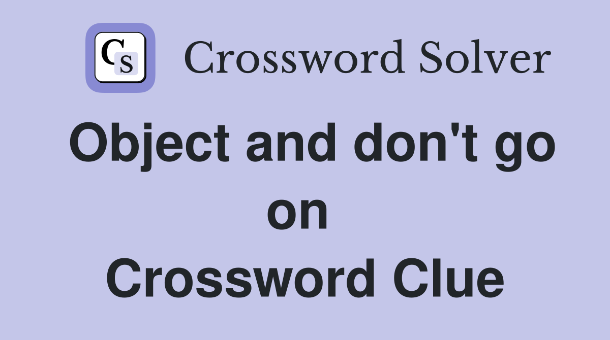 Object and don't go on  Crossword Clue