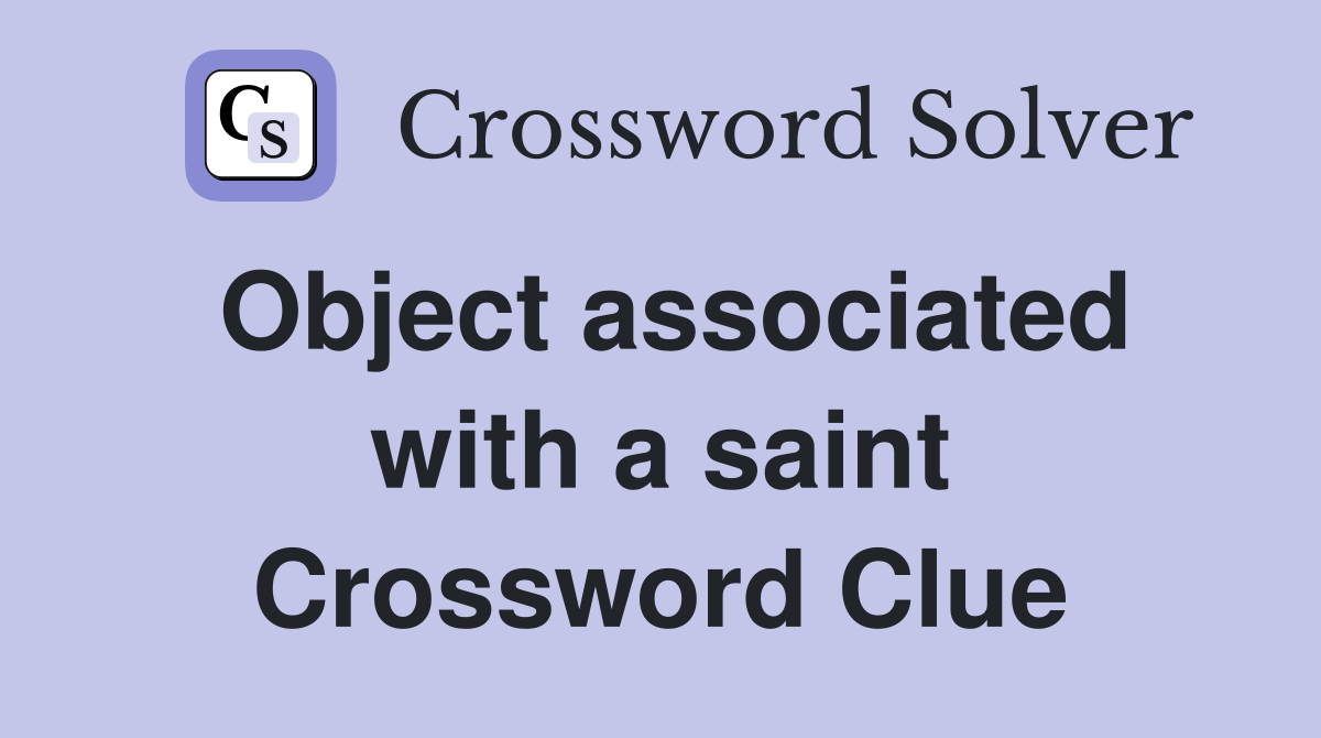 Object associated with a saint Crossword Clue