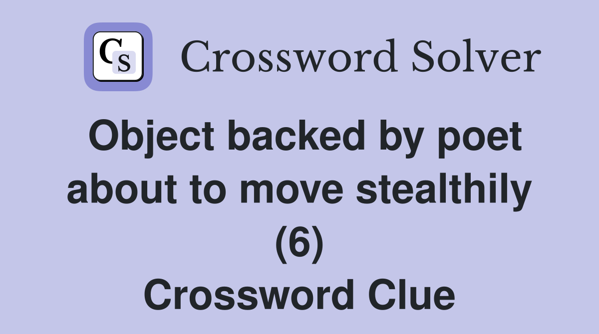 Object backed by poet about to move stealthily (6) Crossword Clue