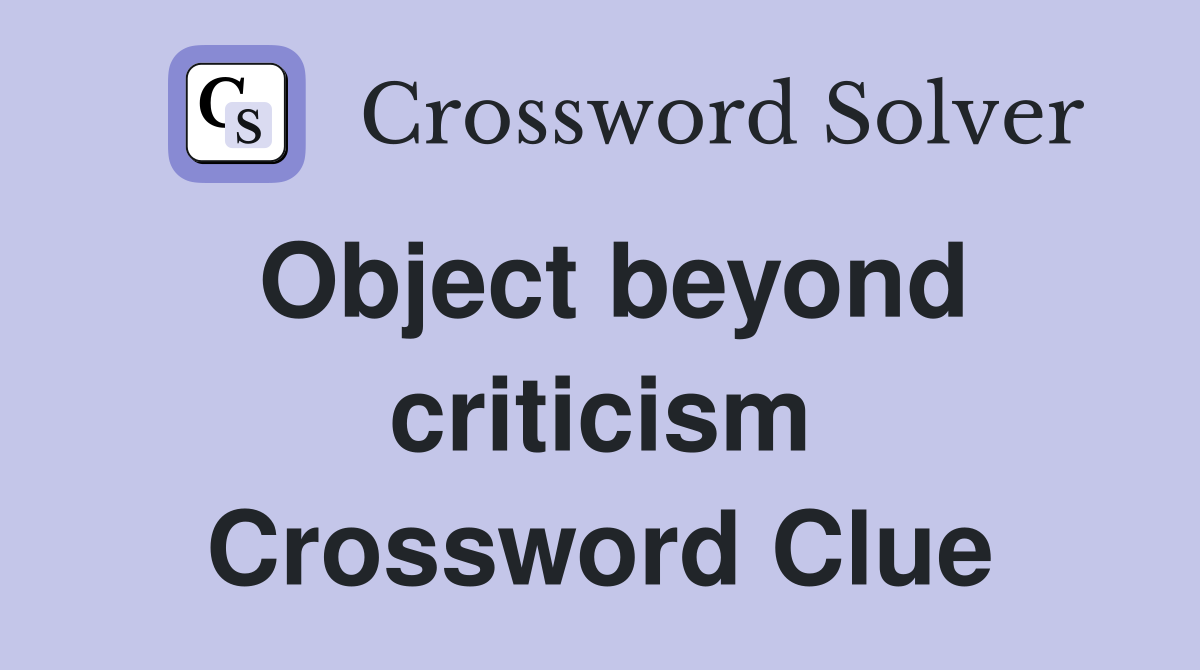 Object beyond criticism Crossword Clue