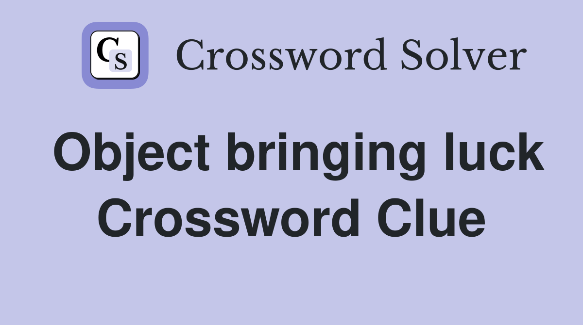 Object bringing luck Crossword Clue