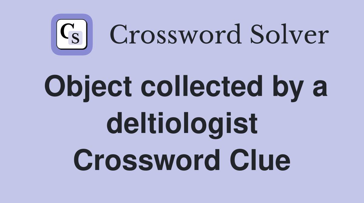 Object collected by a deltiologist Crossword Clue