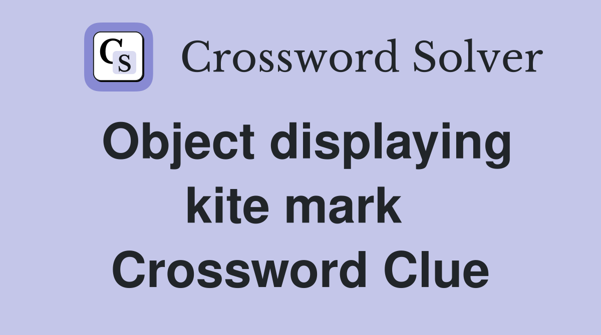 Object displaying kite mark  Crossword Clue