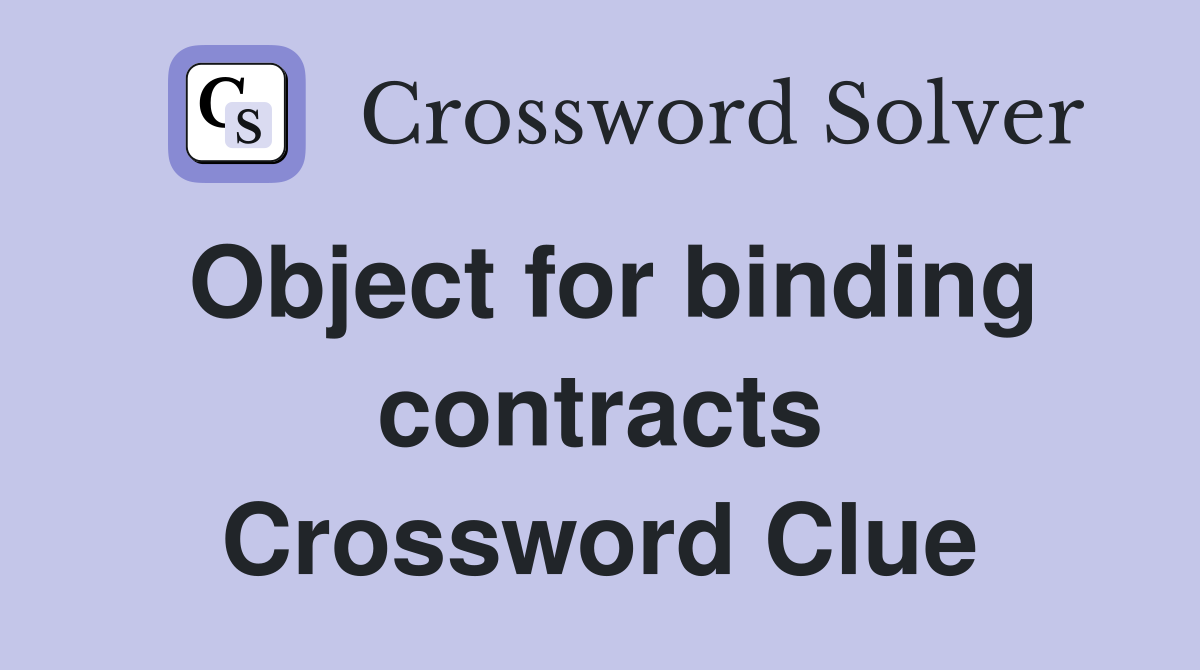 Object for binding contracts Crossword Clue