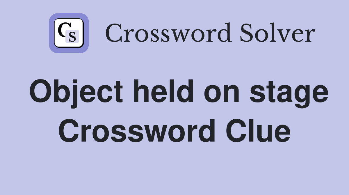 Object held on stage Crossword Clue