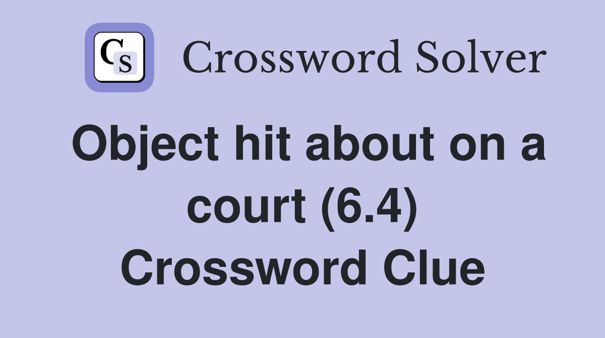 Object hit about on a court (6.4) Crossword Clue