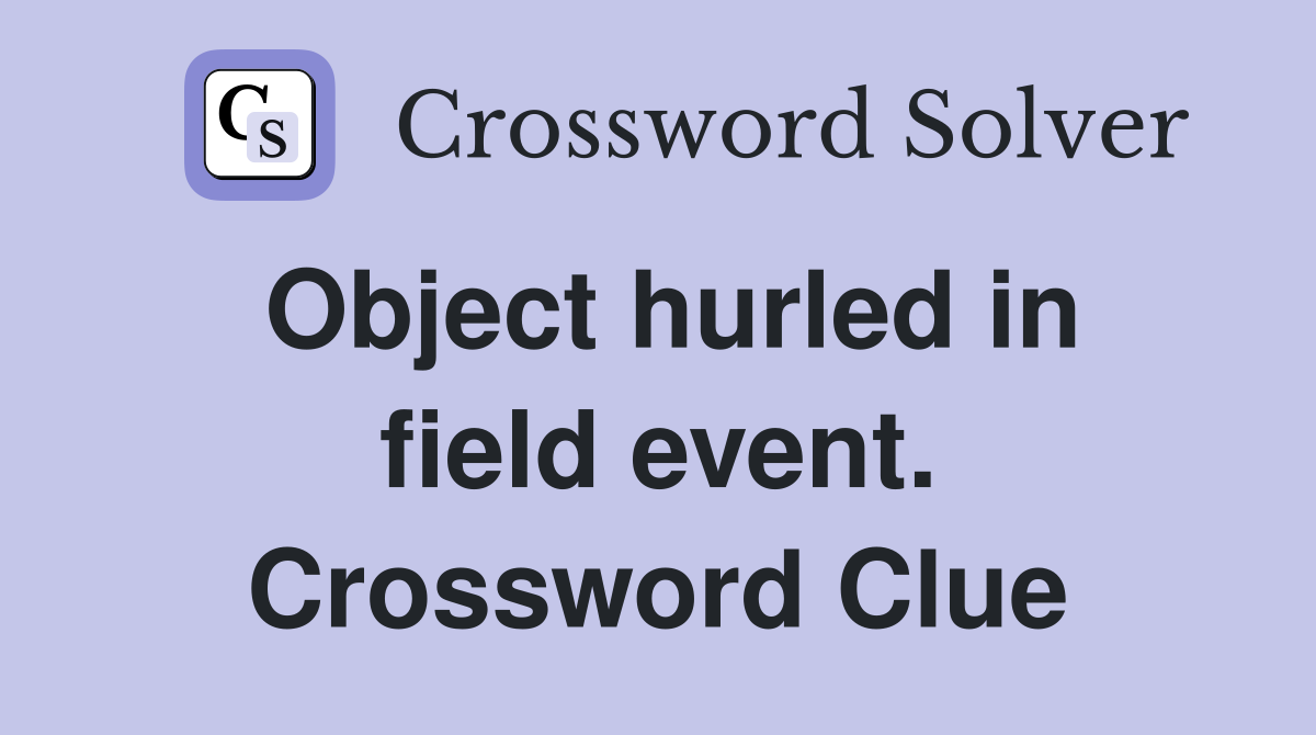 Object hurled in field event. Crossword Clue