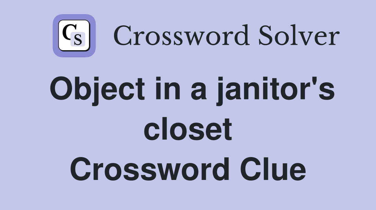 Object in a janitor's closet Crossword Clue