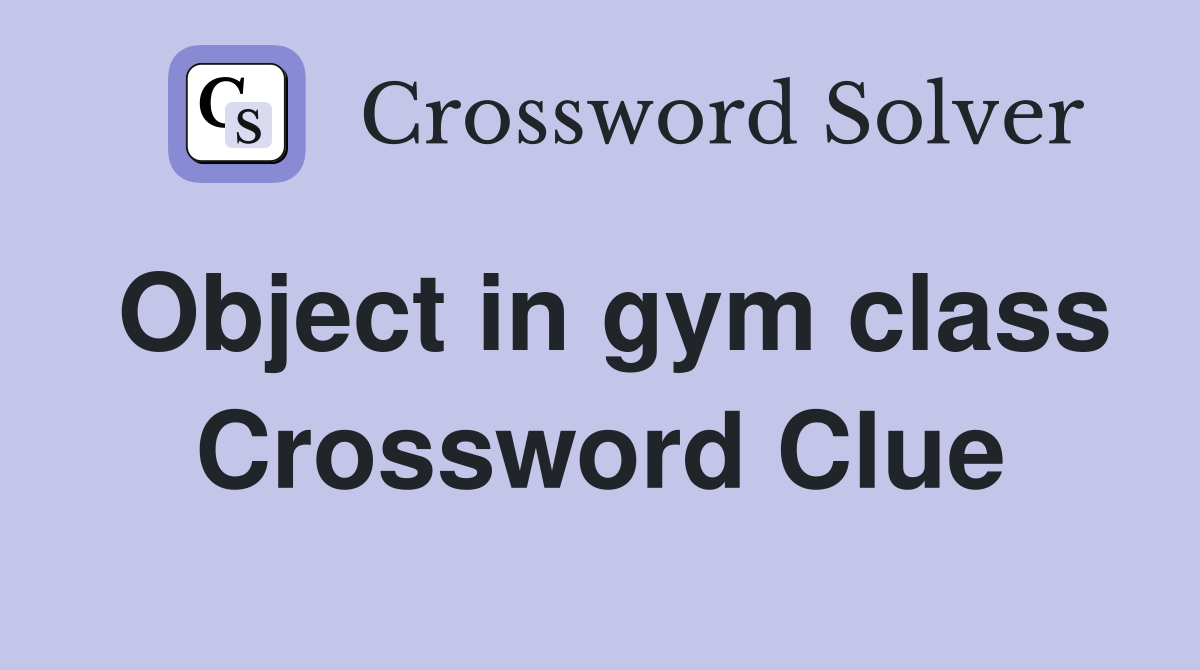 Object in gym class Crossword Clue