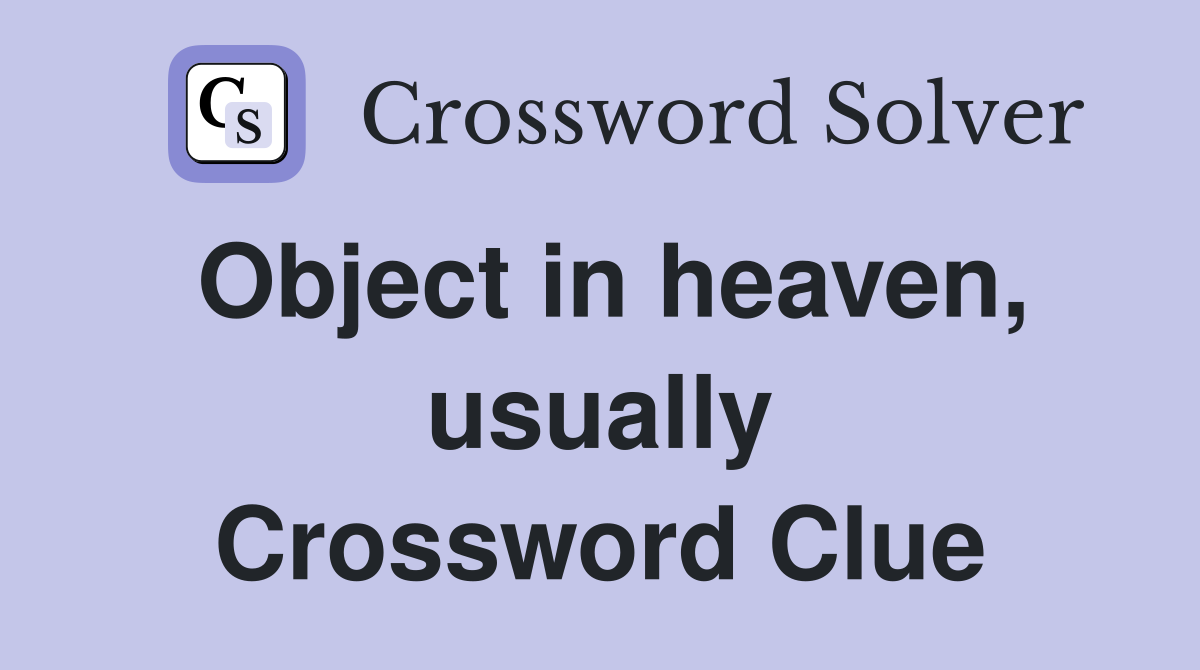 Object in heaven, usually Crossword Clue