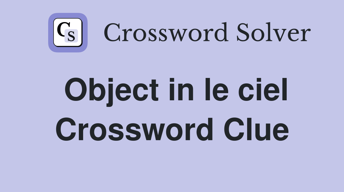 Object in le ciel Crossword Clue