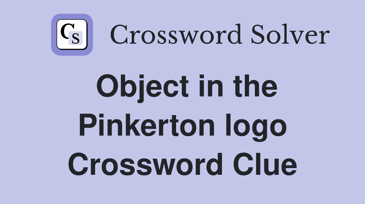 Object in the Pinkerton logo Crossword Clue