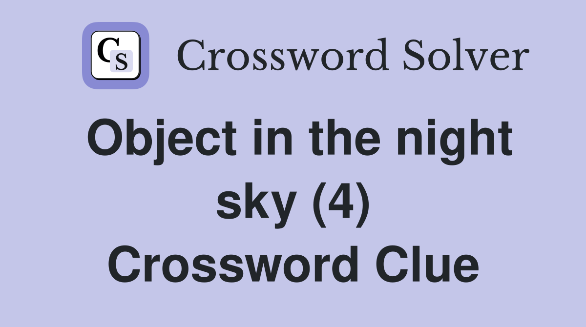 Object in the night sky (4) Crossword Clue