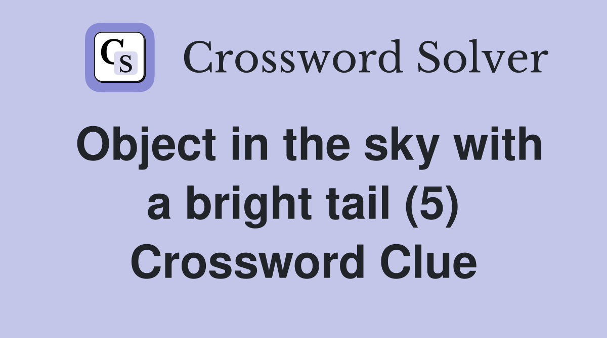 Object in the sky with a bright tail (5) Crossword Clue